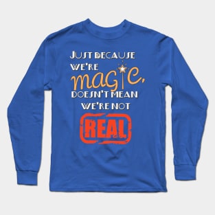 Just Because We're Magic Doesn't Mean We're Not Real Black Activism T-Shirt Long Sleeve T-Shirt